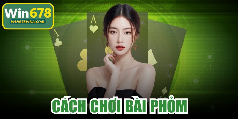 Cách Chơi Bài Phỏm