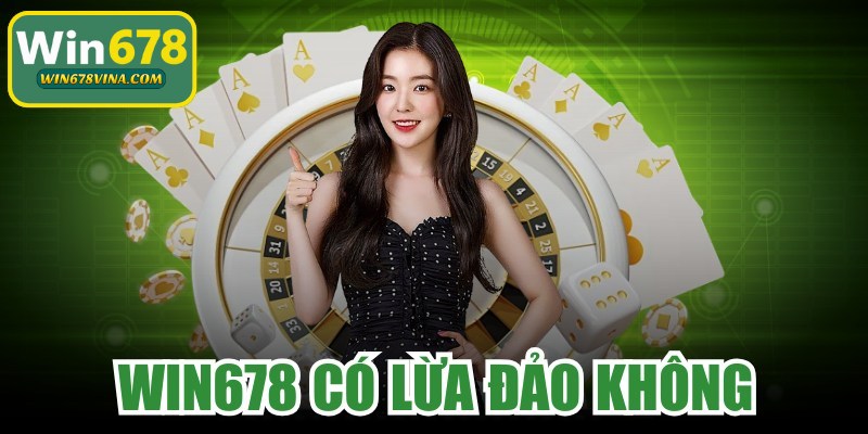 WIN678 Có Lừa Đảo Không